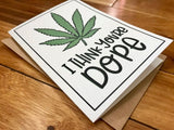 You’re Dope Greeting Card