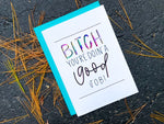 Bitch You're Doing a Good Job Greeting Card